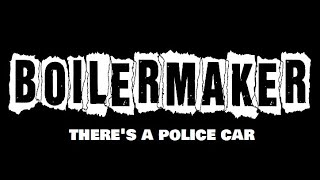 Boilermaker  Theres A Police Car [upl. by Eehsar]