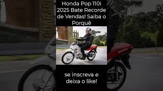 Honda Pop 110i 2025 Bate Recorde de Vendas Saiba o Porquê honda2024 honda pop [upl. by Ffoeg108]