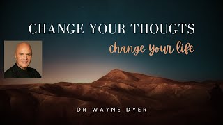 Change Your Thoughts Change Your Life by Dr Wayne Dyer [upl. by Warrin]