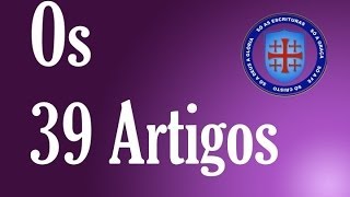 Os 39 Artigos da Igreja Anglicana [upl. by Craddock]