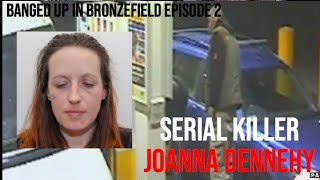 The DISTURBING Case Of Joanna Dennehy  Banged Up In Bronzefield Episode 2 [upl. by Irahs]