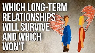 Which Longterm Relationships Will Survive and Which Wont [upl. by Aronoh624]