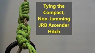 Tying the Compact NonJamming JRB Ascender Hitch [upl. by Ethelbert]