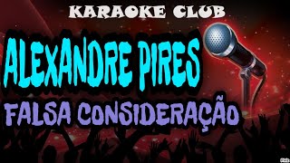 ALEXANDRE PIRES  FALSA CONSIDERAÇÃO  KARAOKÊ [upl. by Ayana98]