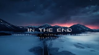 IN THE END Sped Up  Tommee Profitt Fleurie Mellen Gi Remix [upl. by Ihcekn]