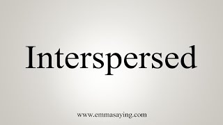 How To Say Interspersed [upl. by Beniamino876]