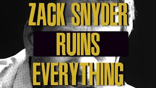 Zack Snyder Ruins Everything [upl. by Netsrak]