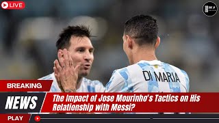 The Impact of Jose Mourinhos Tactics on His Relationship with Messi [upl. by Brause]