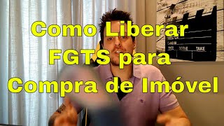 Como Liberar FGTS para Compra de Imóvel [upl. by Ennayelhsa]