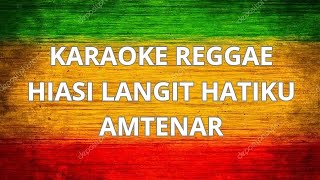 HIASI LANGIT HATIKU  AMTENAR  KARAOKE REGGAE [upl. by Stoll59]