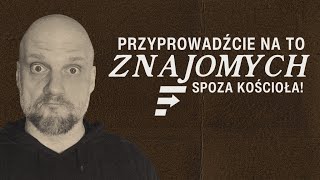 Przyprowadźcie na to znajomych spoza Kościoła [upl. by Amyaj424]