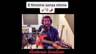 Antonio LondinoE Fimmine Senza Minne [upl. by Auhsohey]