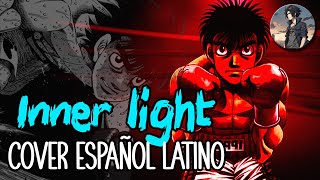 Hajime no ippo  Opening 2 full  Inner Light  COVER ESPAÑOL LATINO [upl. by Ynnahc]