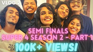 Semi finals  Super 4 Season 2  PART 1  VLOG 2 [upl. by Atiral]