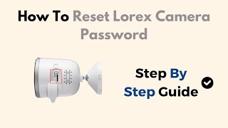 How To Reset Lorex Camera Password [upl. by Adams174]