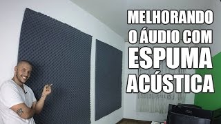 ESPUMA ACÚSTICA  Melhorando o Áudio [upl. by Htaras211]