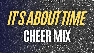 Cheer Mix  ITS ABOUT TIME [upl. by Vincenta]