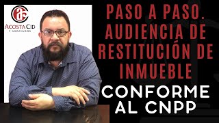 Paso a paso Audiencia de restitución de inmueble conforme al CNPP [upl. by Eemla326]