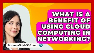 What Is A Benefit Of Using Cloud Computing In Networking  BusinessGuide360com [upl. by Azile]