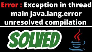 Exception in thread main javalangerror unresolved compilation problem in java solved [upl. by Teressa157]