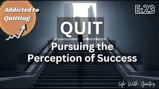 QUIT Pursuing the Perception of Success [upl. by Idolem]