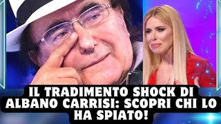 Il Tradimento Shock di Albano Carrisi Scopri Chi Lo Ha Spiato [upl. by Haines]