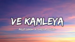 VE KAMLEYA  ARIJIT SINGH amp SHREYA GOSHAL  Lyrics   Lyrical 7 [upl. by Bruning]