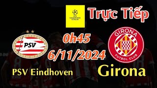 Soi kèo trực tiếp PSV Eindhoven vs Girona  0h45 Ngày 6112024 Champions League 202425 [upl. by Kcitrap]