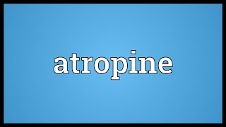 Atropine Meaning [upl. by Ecinhoj]