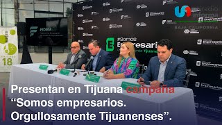 Lanzan campaña para reposicionar al sector empresarial de Tijuana [upl. by Anihc]