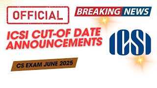 ICSI Released CS Exam June 2025 Cut of Date  CS Executive amp CS Professional June 2025 Exams [upl. by Ymorej]