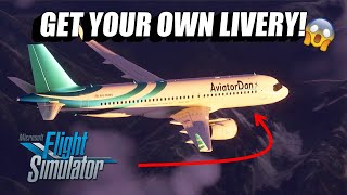 How To Get Your Own CUSTOM LIVERY in Microsoft Flight Simulator [upl. by Riatsala422]