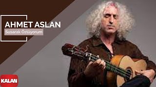 Ahmet Aslan  Susarak Özlüyorum I Rüzgar ve Zaman © 2010 Kalan Müzik [upl. by Atila]