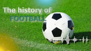 The History of Football Origins Evolution and Global Impact  Audio  Factcow [upl. by Uhej]