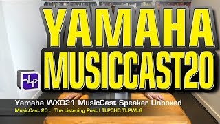 Yamaha MusicCast 20 Wireless Speaker unboxed WX021  The Listening Post  TLPCHC TLPWLG [upl. by Dambro]