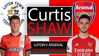 Luton Town V Arsenal Live Watch Along Curtis Shaw TV [upl. by Euqinimod]