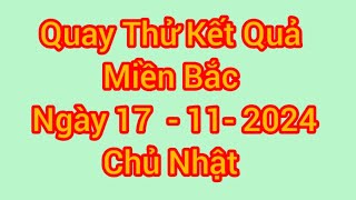 Quay Thử Xổ Số Miền Bắc Hôm Nay Chủ Nhật Ngày 17 Tháng 11 Năm 2024 [upl. by Emma]