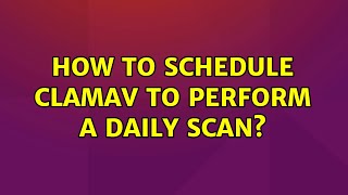 Ubuntu How to schedule ClamAv to perform a daily scan [upl. by Luapnaes66]