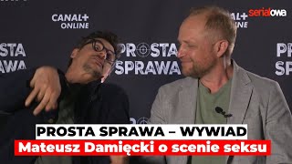 PROSTA SPRAWA  Mateusz Damięcki o SCENIE SEKSU  Wywiad  Piotr Adamczyk [upl. by Ricketts]