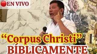 CORPUS CHRISTI 🙏🏼EL VERDADERO PAN DEL CIELO😱Padre Luis Toro 🔴En Vivo México 🇲🇽 9124 [upl. by Tserof22]