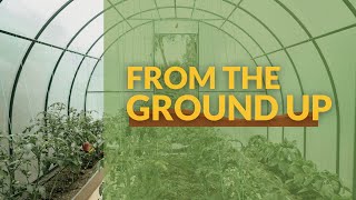 From the Ground Up Greenhouses [upl. by Alenson]