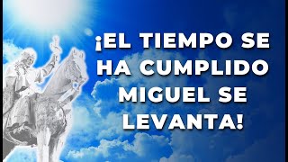 EL TIEMPO SE HA CUMPLIDO MIGUEL SE LEVANTA  PREPARENSE PARA LA BATALLA FINAL [upl. by Elisabet]