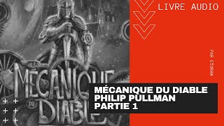 La Mécanique du Diable  Philip Pullman  Livre audio  Partie 1 FR [upl. by Aoht42]