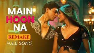 Main Hoon Na Full Song  Main Hoon Na  Shahrukh Khan X Sonu Nigam X Shreya Ghoshal l Remake [upl. by Anamuj918]