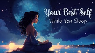 Becoming the Best Version of Yourself While You Sleep Guided Sleep Meditation [upl. by Aztiray]