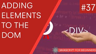 JavaScript Tutorial For Beginners 37  Adding Elements to the DOM [upl. by Lyrem]