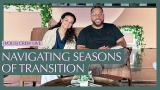 Navigating Seasons of Transition — VOUS Crew Live [upl. by Eittocs574]