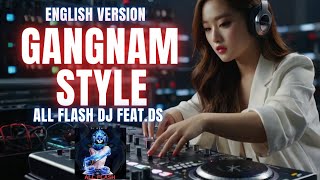 Gangnam Style english All Flash DJ featDS [upl. by Mourant]