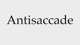 How to Pronounce Antisaccade [upl. by Grory]