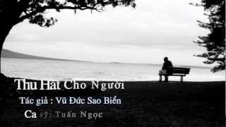 Thu Hát Cho Người  Tuấn Ngọc [upl. by Anawit]